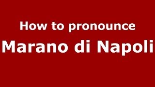 How to pronounce Marano Di Napoli