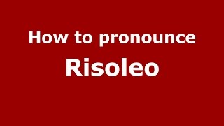 How to pronounce Risoleo