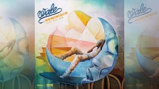 Wale - Reminisce ft Phil Adé