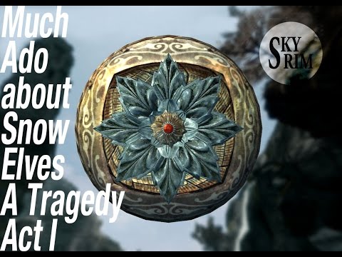 Much Ado about Snow Elves A Tragedy Act I-ep3: Skyrim : mods : Quest