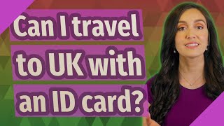 Can I travel to UK with an ID card?