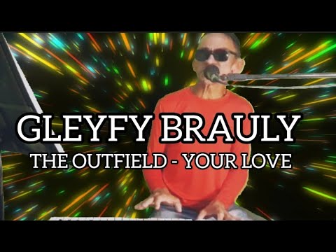 GLEYFY BRAULY CANTANDO "THE OUTFIELD - YOUR LOVE"