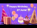 Happy Birthday 27 June Birthday Of 27 June Best Birthday Wishes 27 June
