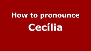 How to pronounce Cecília