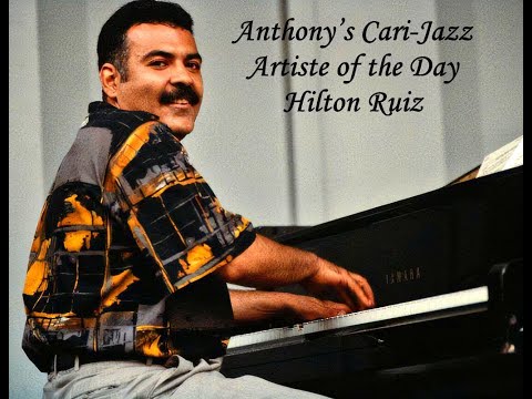 Hilton Ruiz - (Charlie Parker's Orinthology) - Anthony’s Cari-Jazz Artiste of the Day