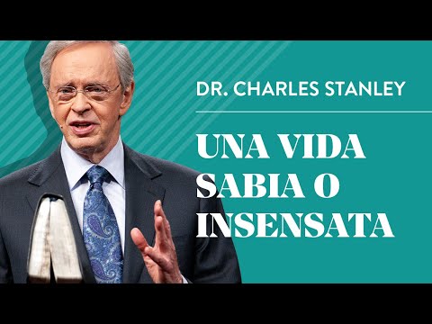 Una vida sabia o insensata – Dr. Charles Stanley