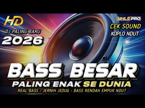 DJ FULL BASS 2026 PALING ENAK SEDUNIA DJ CEK SOUND TERBARU BASS BESAR RENDAH EMPUK JERNIH (MHLS PRO)