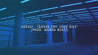Nessly - &quot;Doves Cry, Love Dies&quot; (prod. MURDA BEATZ)