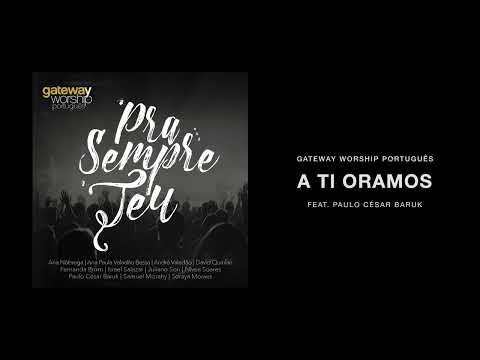 A Ti Oramos (part. Paulo César Baruk) - Gateway…