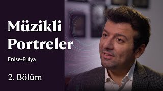 Müzikli Portreler | Enise Can -Fulya Akaydın | 2. Bölüm