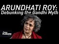 Debunking The Gandhi Myth Arundhati Roy