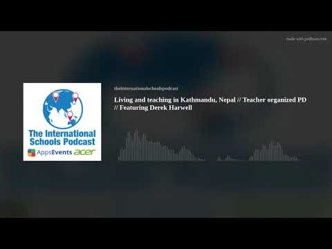6 - Living and teaching in Kathmandu, Nepal // Teacher organized PD // Featuring Derek Harwell
