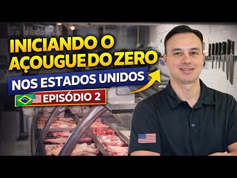Iniciando o Açougue do Zero no Estados Unidos - Episódio 2