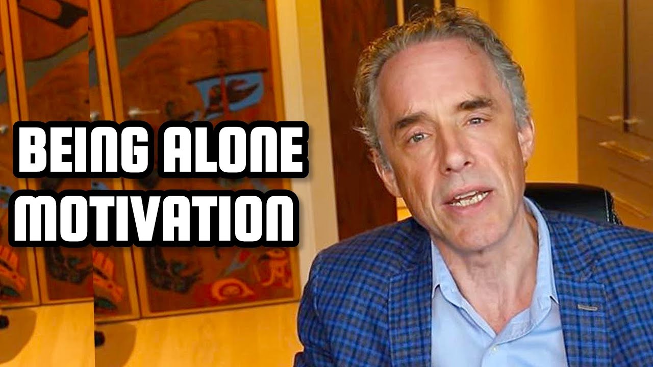 BEING ALONE MOTIVATION - Jordan Peterson (Motivational Speech)