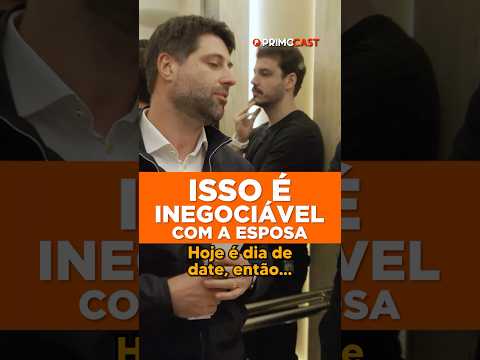 O DATE É INEGOCIÁVEL COM A ESPOSA POR CAUSA DISSO…