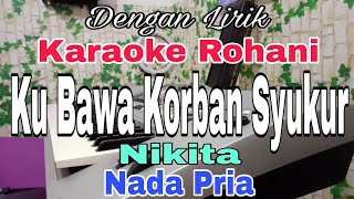 Download lagu KARAOKE Ku Bawa Korban Syukur | Nada Pria | Nikita | Karaoke Rohani | mp3