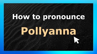 How to pronounce Pollyanna