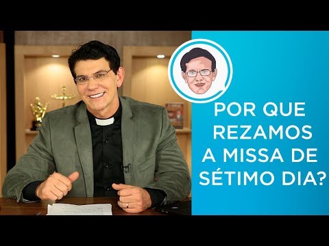 POR QUE REZAMOS A MISSA DE SÉTIMO DIA? | #PADRERESPONDE | @PadreManzottiOficial