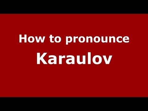 How to pronounce Karaulov (Russian/Russia) - PronounceNames.com