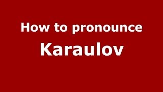 How to pronounce Karaulov