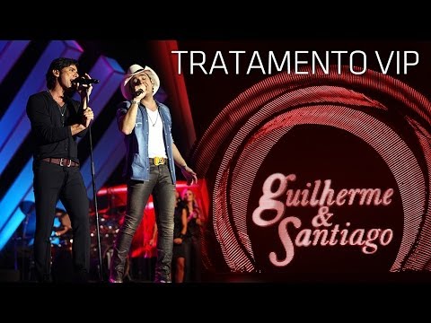 Tratamento Vip - Guilherme e Santiago