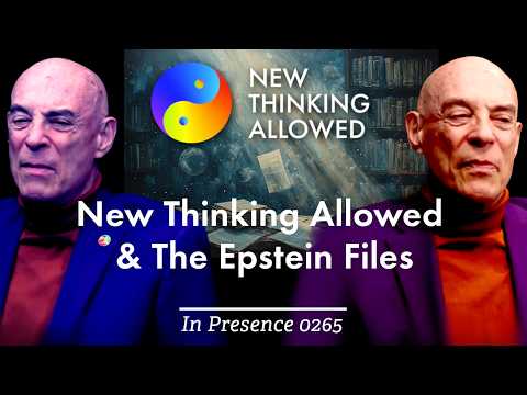InPresence 0265: New Thinking Allowed and The Epstein Files