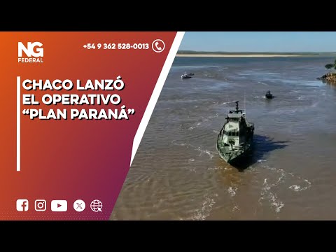 NGFEDERAL - CHACO LANZÓ EL OPERATIVO “PLAN PARANÁ” - NACIONAL