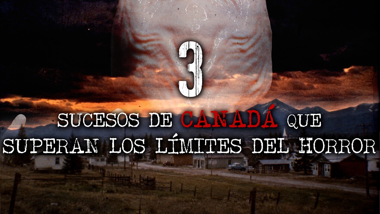 3 Sucesos de Canadá Que Superan los Límites del Horror