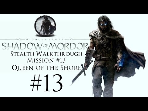 Middle-Earth: Shadow Of Mordor - Stealth Walkthrough - Part 13 - Mission #13 - Queen of the Shore