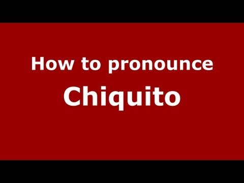 How to pronounce Chiquito