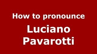 How to pronounce Luciano Pavarotti