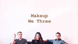 We Three ~ Makeup (lyrics)