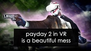 Losing my mind in Payday 2 VR...