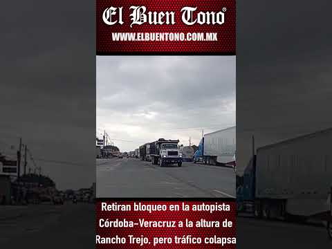 Retiran bloqueo en la autopista Córdoba-Veracruz a la altura de Rancho Trejo, pero tráfico colapsa