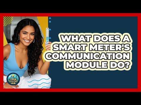 What Does A Smart Meter's Communication Module Do? - Your Utilities Hub