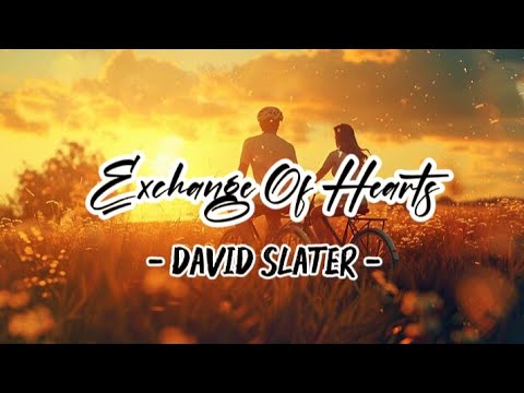 EXCHANGE OF HEARTS (lyrics) - DAVID SLATER 