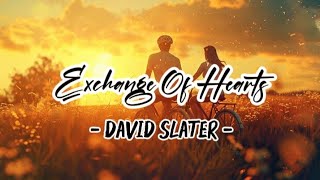 EXCHANGE OF HEARTS (lyrics) - DAVID SLATER 