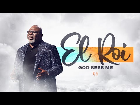 El Roi: God Sees Me - Bishop T.D. Jakes