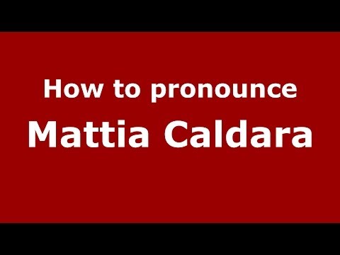 How to pronounce Mattia Caldara (Italian/Italy)  - PronounceNames.com