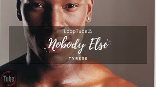 Nobody Else | Tyrese ♨️ (1HR Loop)