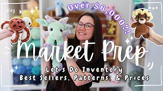 MARKET PREP ✨ LETS DO INVENTORY 🧸 $6,000 IN CROCHET PLUSHIES?! 💵 BEST SELLERS PATTERNS & PRICES 🛍