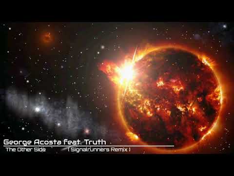 George Acosta  feat. Truth - The Other Side ( Signalrunners Remix)