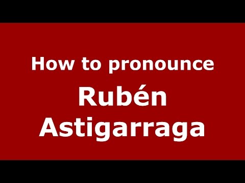 How to pronounce Rubén Astigarraga (Spanish/Argentina) - PronounceNames.com