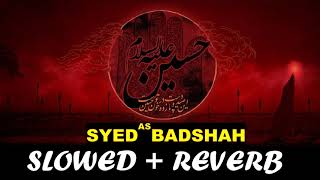 SYED BADSHAH - NADEEM SARWAR    (SLOWED + REVERB) NOHA 2022.