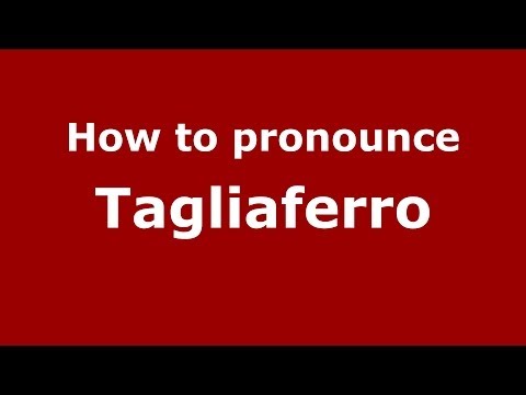 How to pronounce Tagliaferro
