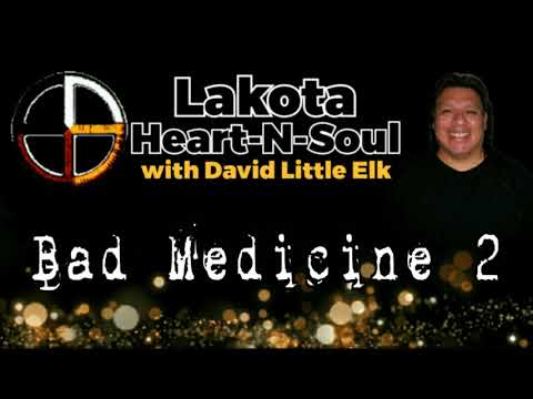 David Little Elk - Bad Medicine 2 - Lakota Heart-N-Soul