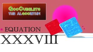 GooCubelets the Algoorithm Equation XXXVIII (38)
