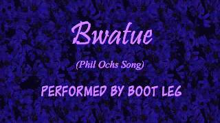 Bwatue (Phil Ochs Cover) by Boot Leg