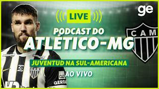 AO VIVO! GE ATLÉTICO-MG ANALISA DUELO CONTRA O JUVENTUD PELA SUL-AMERICANA #podcast | ge.globo