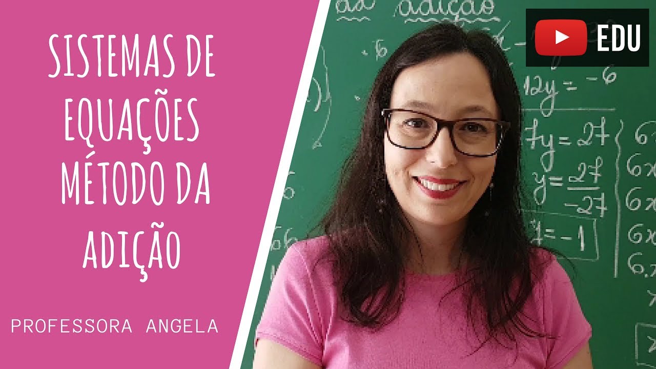 SISTEMA DE EQUAÇÕES DO 1º GRAU - MÉTODO DA ADIÇÃO - @professoraangelamatematica